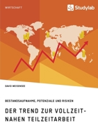 Der Trend zur vollzeitnahen Teilzeitarbeit. Bestandsaufnahme, Potenziale und Risiken 3960955731 Book Cover