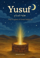 Yusuf – The Prophet of Great Patience | Islamic Children’s Books | ENGLISH: Stories of the Prophets B0FW5NL1NX Book Cover