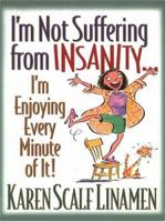 Im Not Suffering from Insanity...: Im Enjoying Every Minute of It! 0800757815 Book Cover