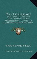 Die Gudrunsage: Drei Vorträge über ihre erste Gestalt und ihre Wiederbelebung, gehalten in Schleswig im Januar 1867 1161100016 Book Cover