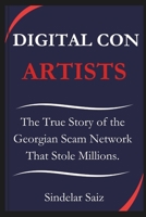 DIGITAL CON ARTISTS: The True Story of the Georgian Scam Network That Stole Millions. B0DZHVZTGJ Book Cover