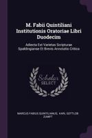 M. Fabii Quintiliani Institutionis Oratoriae Libri Duodecim: Adiecta Est Varietas Scripturae Spaldingianae Et Brevis Annotatio Critica 1378437489 Book Cover