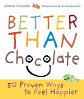 Better Than Chocolate: 50 Proven Ways To Feel Happier 1580086578 Book Cover
