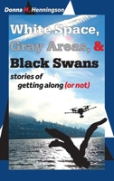 White Space, Gray Areas & Black Swans: stories of getting along (or not) 1038303311 Book Cover