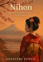 Nihon – Japan: A Land Tradition and Wonder: Culture, customs and costumes of the Land of the Rising Sun B0GKFFGW98 Book Cover