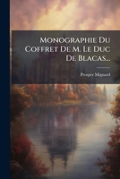 Monographie Du Coffret De M. Le Duc De Blacas... (French Edition) 1024657183 Book Cover