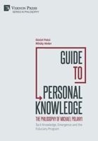 Guide to Personal Knowledge: The Philosophy of Michael Polanyi: Tacit Knowledge, Emergence and the Fiduciary Program 1648893139 Book Cover