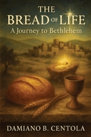 The Bread of Life: A Journey to Bethlehem 1997587742 Book Cover