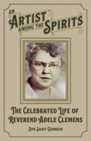 An Artist Among the Spirits: The Celebrated Life of Reverend Adele Clemens 0996052372 Book Cover