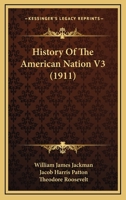 History Of The American Nation V3 0548868255 Book Cover