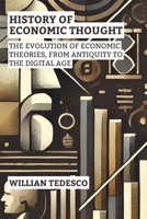 History of Economic Thought: The Evolution of Economic Theories, From Antiquity to the Digital Age (Economic Foundations Series: Theory, History, and Applications) B0F1LJ7VF9 Book Cover