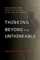 Thinking Beyond the Unthinkable: Harnessing Doom from the Cold War to the Age of Terror 014311574X Book Cover