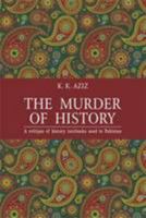 The Murder of History: A Critique of History Textbooks Used in Pakistan 9693523555 Book Cover