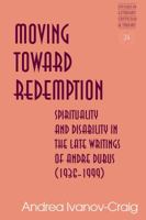Moving Toward Redemption; Spirituality and Disability in the Late Writings of Andre Dubus (1936-1999) 1433133288 Book Cover