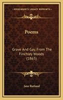 Poems: Grave And Gay, From The Finchley Woods 1164834495 Book Cover