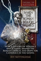 When the Roman Bough Breaks: How a History of Violence and Scandal Shaped the Roman Church, and Hope for Catholics in the Gospel 1953625363 Book Cover