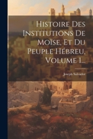 Histoire Des Institutions De Moïse, Et Du Peuple Hébreu, Volume 1... 1020544198 Book Cover