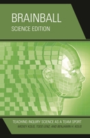 Brainball: Teaching Inquiry Science as a Team Sport 1475808887 Book Cover