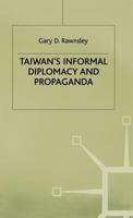 Taiwan's Informal Diplomacy And Propoganda 1349412317 Book Cover