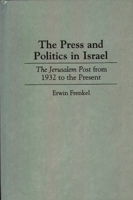 The Press and Politics in Israel: The Jerusalem Post from 1932 to the Present B002BJD8X4 Book Cover