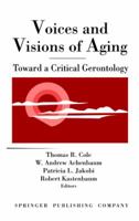 Voices and Visions of Aging: Toward a Critical Gerontology 0826180205 Book Cover