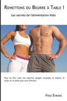 Remettons du beurre à table !: Les Secrets de la Nutrition Keto (French Edition) 1089753667 Book Cover