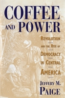 Coffee and Power: Revolution and the Rise of Democracy in Central America 0674136497 Book Cover