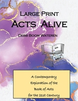 Large Print Acts Alive: A Contemporary Exploration of the Book of Acts for the 21st Century (Large Print Gospels for the 21st Century) B0GKY1351G Book Cover