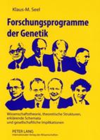 Forschungsprogramme Der Genetik: Wissenschaftstheorie, Theoretische Strukturen, Erklaerende Schemata Und Gesellschaftliche Implikationen 3631562241 Book Cover