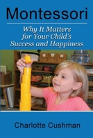 Montessori: Why It Matters for Your Child's Success and Happiness 1889439398 Book Cover