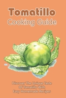 Tomatillo Cooking Guide: Discover The Unique Taste Of Tomatillo With Easy Homemade Recipes: Directions To Cook Dinner With Tomatillo B099KBVGHD Book Cover