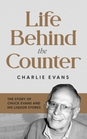 Life Behind the Counter: The Story of Chuck Evans and His Liquor Stores 1737132605 Book Cover