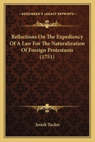 Reflections on the Expediency of a Law for the Naturalization of Foreign Protestants; In Two Parts 1170527264 Book Cover