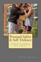 Personal Safety & Self Defence: A Practical Guide to Avoiding and Dealing with Conflict 1514889854 Book Cover