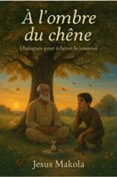 À l’ombre du chêne: Dialogues pour ceux qui marchent sans carte B0G3P8WMMJ Book Cover