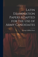 Latin Examination Papers Adapted for the Use of Army Candidates 102212997X Book Cover