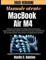 Manuale utente MacBook Air M4 2025: Guida per principianti, configurazione passo passo, suggerimenti degli esperti e potenti trucchi per la ... senza sforzi e (Italian Edition) B0FCFHZSQ4 Book Cover