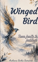 Winged Bird From frailty to fortitude 9376427548 Book Cover