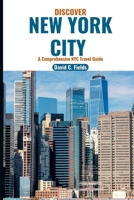 Discover New York City: A Comprehensive NYC Travel Guide B0CDNGM4P4 Book Cover