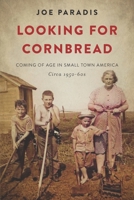 Looking For Cornbread: Coming of Age In Small Town America Circa1950s-60s B0991LHS95 Book Cover