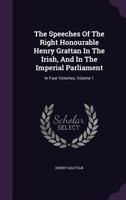 The Speeches of the Right Honourable Henry Grattan: In the Irish, and in the Imperial Parliament, Volume 1 1177463725 Book Cover