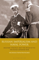 Russian Imperialism and Naval Power: Military Strategy and the Build-Up to the Russo-Japanese War 1350165492 Book Cover
