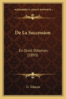 De La Succession: En Droit Ottoman (1893) 1144453690 Book Cover