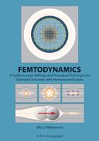 Femtodynamics: A Guide to Laser Settings and Procedure Techniques to Optimize Outcomes with Femtosecond Lasers 1556428626 Book Cover