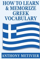 How to Learn And Memorize Greek Vocabulary ... Using A Memory Palace Specifically Designed For Greek (Magnetic Memory Series) 1499101546 Book Cover