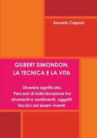 Gilbert Simondon, La Tecnica E La Vita. Divenire Significato: Percorsi Di Individuazione Tra Strumenti E Sentimenti, Oggetti Tecnici Ed Esseri Viventi 1446633306 Book Cover