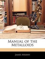 Manual of the Metalloids 1144420237 Book Cover