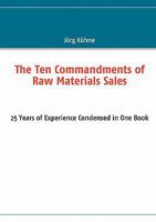 The Ten Commandments of Raw Materials Sales: 25 Years of Experience Condensed in One Book 3839166098 Book Cover