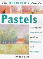 The Beginner's Guide Pastels: A Complete Step-By-Step Guide to Techniques and Materials 1853686042 Book Cover