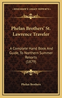 Phelan Brothers' St. Lawrence Traveler: A Complete Hand Book And Guide, To Northern Summer Resorts 1120673348 Book Cover